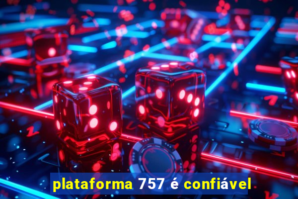 plataforma 757 é confiável